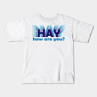 Hay How are you Kids T-Shirt